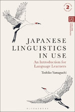 Japanese Linguistics in Use : An Introduction for Language Learners - Dr. Toshiko  Yamaguchi