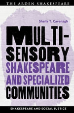 Multisensory Shakespeare and Specialized Communities : Shakespeare and Social Justice - Sheila T.  Cavanagh