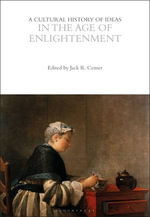 A Cultural History of Ideas in the Age of Enlightenment : The Cultural Histories Series - Jack R. Censer