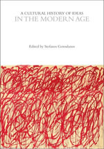 A Cultural History of Ideas in the Modern Age : The Cultural Histories Series - Professor Stefanos Geroulanos