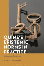 Quine's Epistemic Norms in Practice : Undogmatic Empiricism - Michael  Shepanski