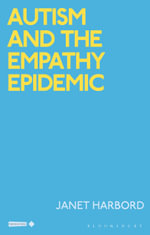 Autism and the Empathy Epidemic : Critical Interventions in the Medical and Health Humanities - Janet  Harbord