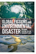 Global Fictions and Environmental Disaster : Imagining Survival on Our Changing Planet - Martin  Premoli