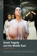 Greek Tragedy and the Middle East : Chasing the Myth - Daniela  Potenza