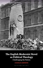 The English Modernist Novel as Political Theology : Challenging the Nation - Charles  Andrews