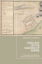 Dwelling on the Margins of Empire : Colonized and Indigenous Peoples' Imaginaries of Home - Lisa  Binkley