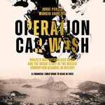 Operation Car Wash : Brazil's Institutionalized Crime and The Inside Story of the Biggest Corruption Scandal in History - Jorge Pontes