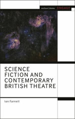 Science Fiction and Contemporary British Theatre : Methuen Drama Engage - Ian Farnell