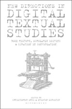 New Directions in Digital Textual Studies : Book History, Scholarly Editing and Curation in Conversation - Christopher  Ohge