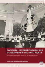 Socialism, Internationalism, and Development in the Third World : Envisioning Modernity in the Era of Decolonization - Su Lin Lewis