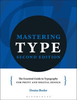 Mastering Type : The essential guide to typography for print and digital design - Denise Bosler