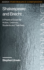 Shakespeare and Brecht : A Practical Guide for Actors, Directors, Students and Teachers - Stephen  Unwin