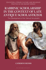 Rabbinic Scholarship in the Context of Late Antique Scholasticism : The Development of the Talmud Yerushalmi - Catherine Hezser