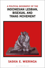 A Political Biography of the Indonesian Lesbian, Bisexual and Trans Movement - Saskia  Wieringa