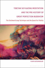 Tibetan Sky-Gazing Meditation and the Pre-History of Great Perfection Buddhism : The Skullward Leap Technique and the Quest for Vitality - Flavio  Geisshuesler