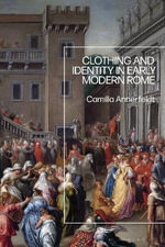 Clothing and Identity in Early Modern Rome - Dr Camilla  Annerfeldt