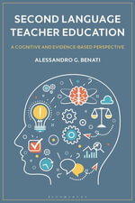 Second Language Teacher Education : A Cognitive and Evidence-Based Perspective - Professor Alessandro G.  Benati
