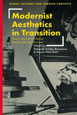 Modernist Aesthetics in Transition : Visual Culture of the Weimar Republic and Nazi Germany - Deborah Ascher Barnstone