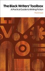 The Black Writers' Toolbox : A Practical Guide to Writing Fiction - Muli Amaye