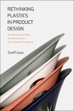 Rethinking Plastics in Product Design : A Guide to Sustainable Transitions for the Environmental Emergency - Geoff  Isaac