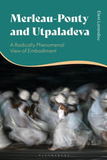 Merleau-Ponty and Utpaladeva : A Radically Phenomenal View of Embodiment - Dr Eleni  Lorandou