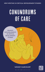 Conundrums of Care : Feminist Entanglements in Critical Development Studies - Wendy  Harcourt