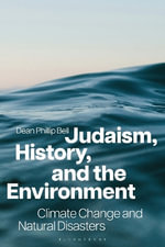 Judaism, History, and the Environment : Climate Change and Natural Disasters - Dean Phillip  Bell