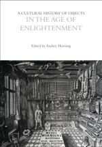 A Cultural History of Objects in the Age of Enlightenment : The Cultural Histories Series - Audrey Horning