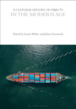 A Cultural History of Objects in the Modern Age : The Cultural Histories Series - Laurie Wilkie