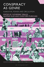 Conspiracy as Genre : Narrative, Power, and Circulation - Alistair  Plum
