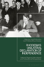Rhodesia's Unilateral Declaration of Independence : National, Regional, International and Transnational Perspectives - Carl P.  Watts