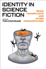 Identity in Science Fiction : Brain Transplants and Other Misadventures - Tom Cochrane