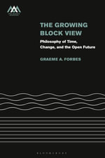 The Growing-Block View : Philosophy of Time, Change, and the Open Future - Dr Graeme  Forbes