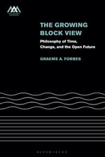 The Growing-Block View : Philosophy of Time, Change, and the Open Future - Dr Graeme Forbes
