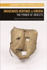 Indigenous Heritage in Siberia : The Power of Objects - Nadezhda  Mamontova