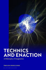 Technics and Enaction : A Philosophy of Imagination - Dr Émilien Dereclenne