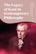 The Legacy of Kant in Contemporary Philosophy : Critical Perspectives and New Responses - Piotr Kozak