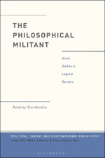 The Philosophical Militant : Alain Badiou's Logical Revolts - Dr Andrey  Gordienko