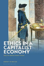 Ethics in a Capitalist Economy : Why Markets Need Virtues - Robert CB  Miller