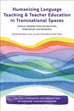 Humanizing Language Teaching and Teacher Education in Transnational Spaces : Critical Perspectives on Identities, Pedagogies, and Research - Rashi Jain