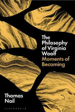 The Philosophy of Virginia Woolf : Moments of Becoming - Prof. Thomas  Nail