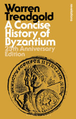 A Concise History of Byzantium : 25th Anniversary Edition - Warren  Treadgold