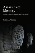 Assassins of Memory : Critical Pedagogy and the Politics of Erasure - Henry A.  Giroux