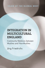 Integration in Multicultural England : Community Relations between Muslims and Non-Muslims - Dr Jörg Friedrichs