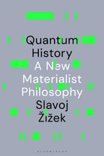 Quantum History : A New Materialist Philosophy - Slavoj  Zizek