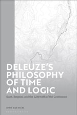 Deleuze's Philosophy of Time and Logic : Kant, Bergson, and the Labyrinth of the Continuum - Charles John Paetsch