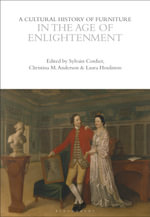 A Cultural History of Furniture in the Age of Enlightenment : The Cultural Histories Series - Sylvain Cordier