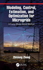 Modeling, Control, Estimation, and Optimization for Microgrids : A Fuzzy-Model-Based Method - Zhixiong Zhong