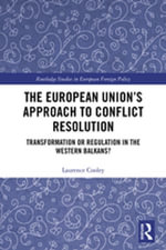 The European Union's Approach to Conflict Resolution : Transformation or Regulation in the Western Balkans? - Laurence Cooley
