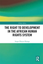 The Right to Development in the African Human Rights System : Global Africa - Serges Djoyou Kamga